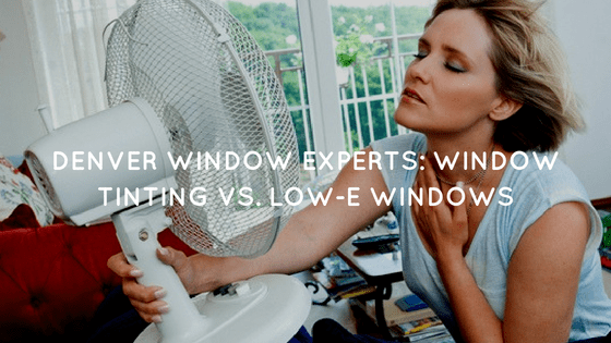 Denver Window Experts_ Window Tinting vs. Low-E Windows