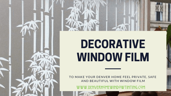 How to Make Your Denver Home Feel Private, Safe and Beautiful with Window Film